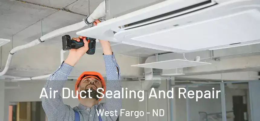  Air Duct Sealing And Repair West Fargo - ND