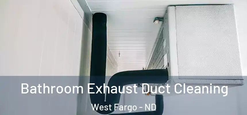 Bathroom Exhaust Duct Cleaning West Fargo - ND