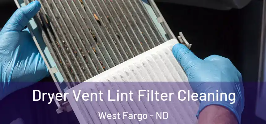  Dryer Vent Lint Filter Cleaning West Fargo - ND