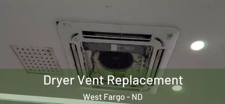  Dryer Vent Replacement West Fargo - ND