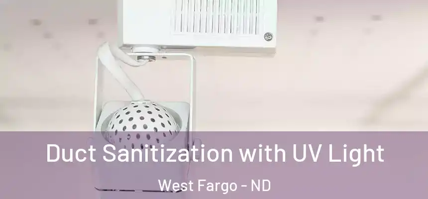  Duct Sanitization with UV Light West Fargo - ND