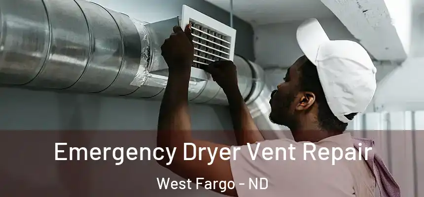  Emergency Dryer Vent Repair West Fargo - ND