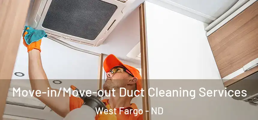 Move-in/Move-out Duct Cleaning Services West Fargo - ND