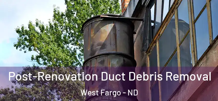  Post-Renovation Duct Debris Removal West Fargo - ND