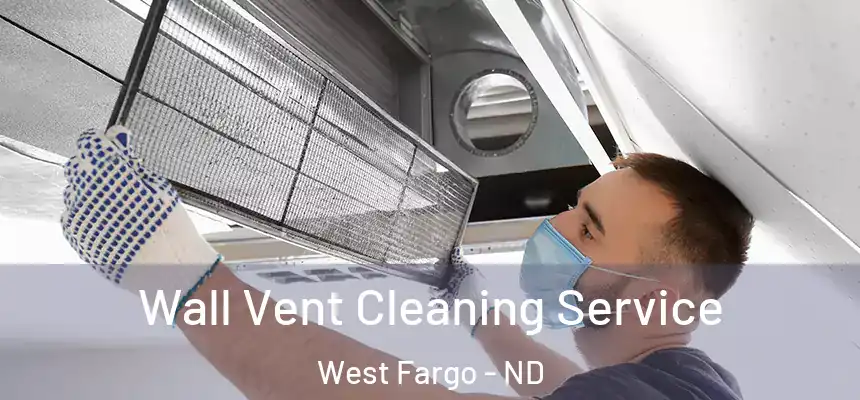 Wall Vent Cleaning Service West Fargo - ND