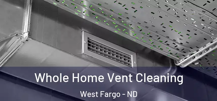Whole Home Vent Cleaning West Fargo - ND